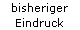 bisheriger Eindruck